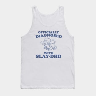 Officially Diagnosed With SLAY-DHD Tank Top